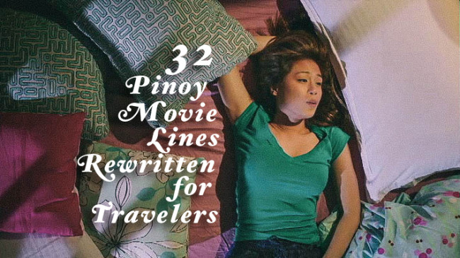 32 Pinoy Movie Lines Rewritten For Travelers